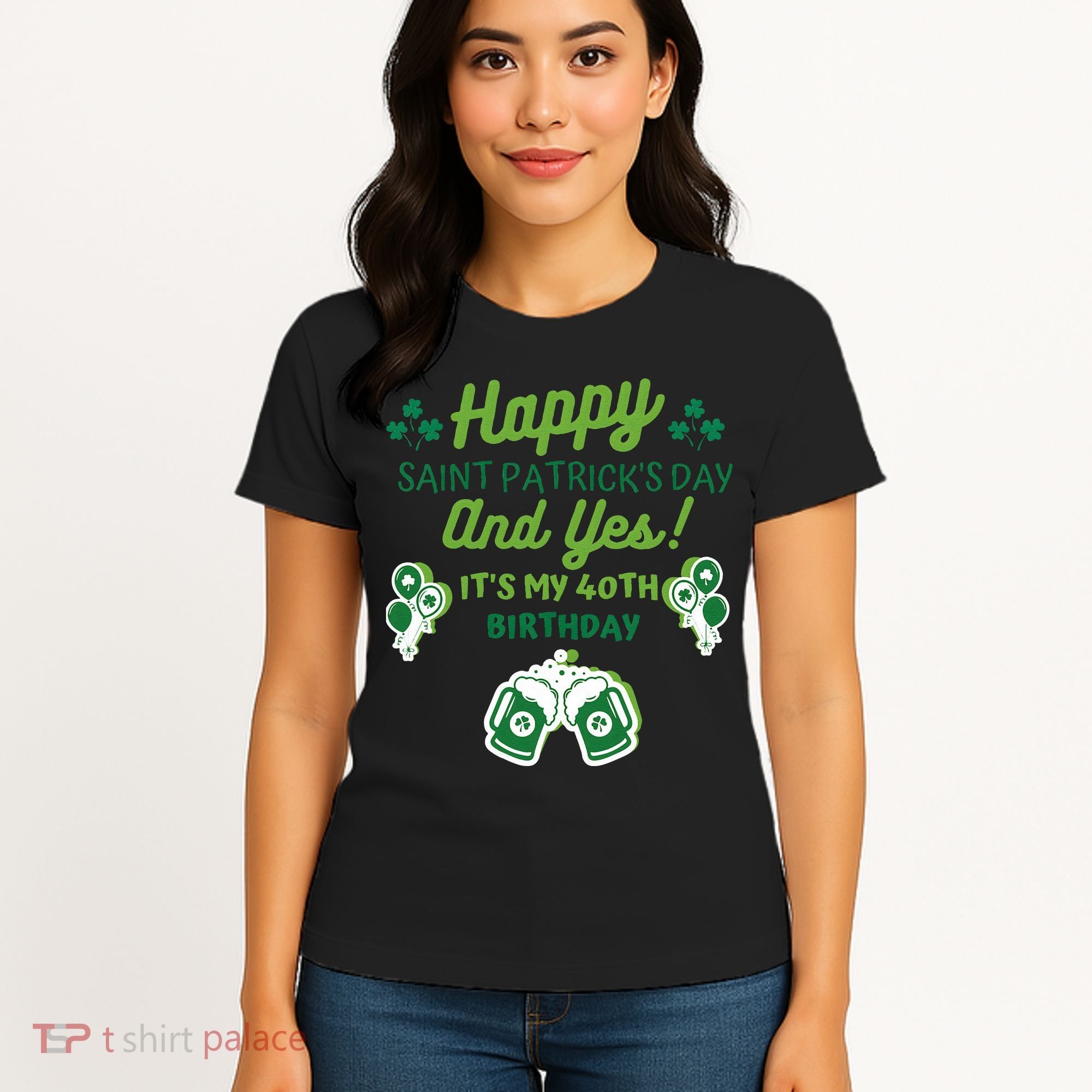 Happy Saint Patrick's Day And Yes It's My 40th Birthday Gift Women's T-Shirt