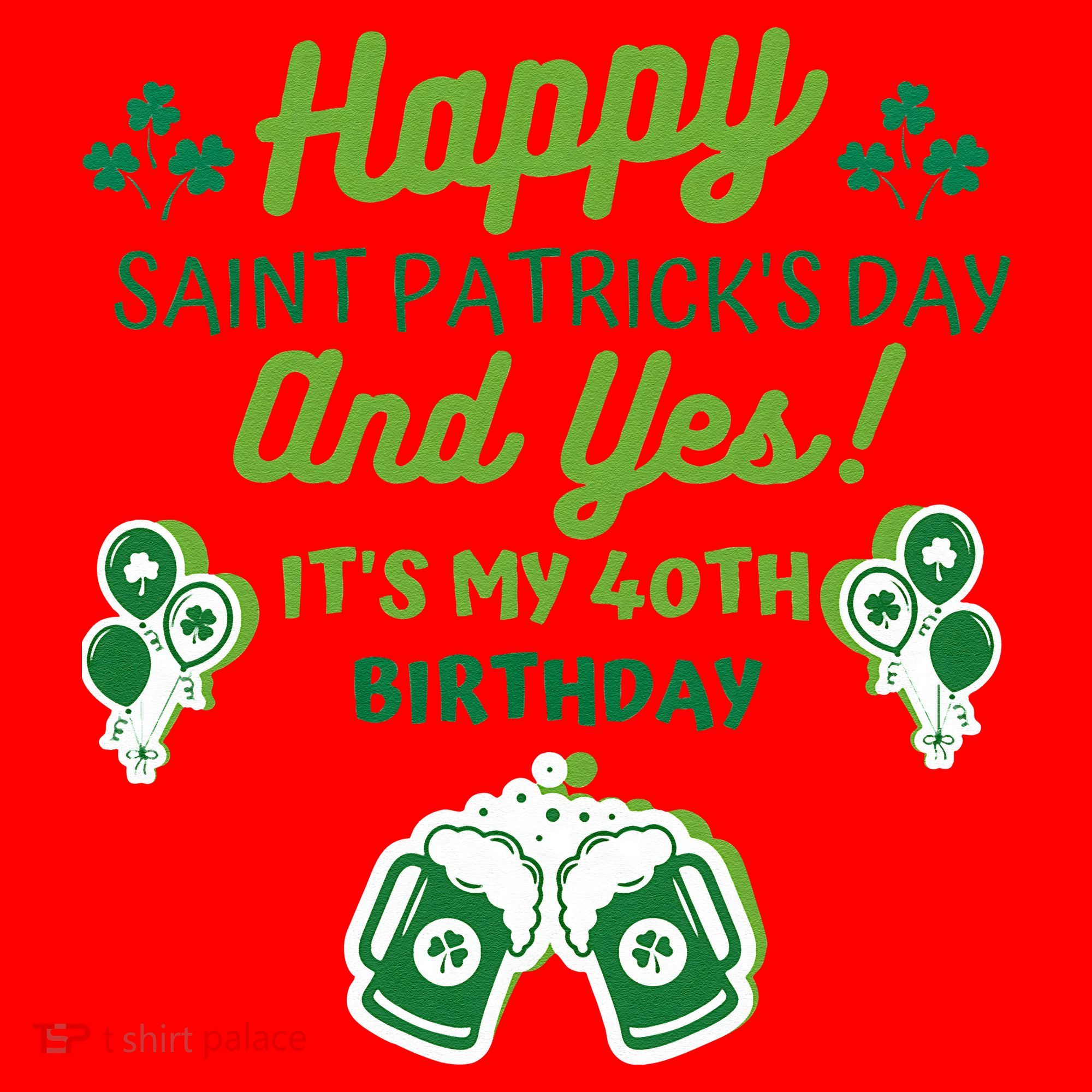 Happy Saint Patrick's Day And Yes It's My 40th Birthday Gift Santa Hat