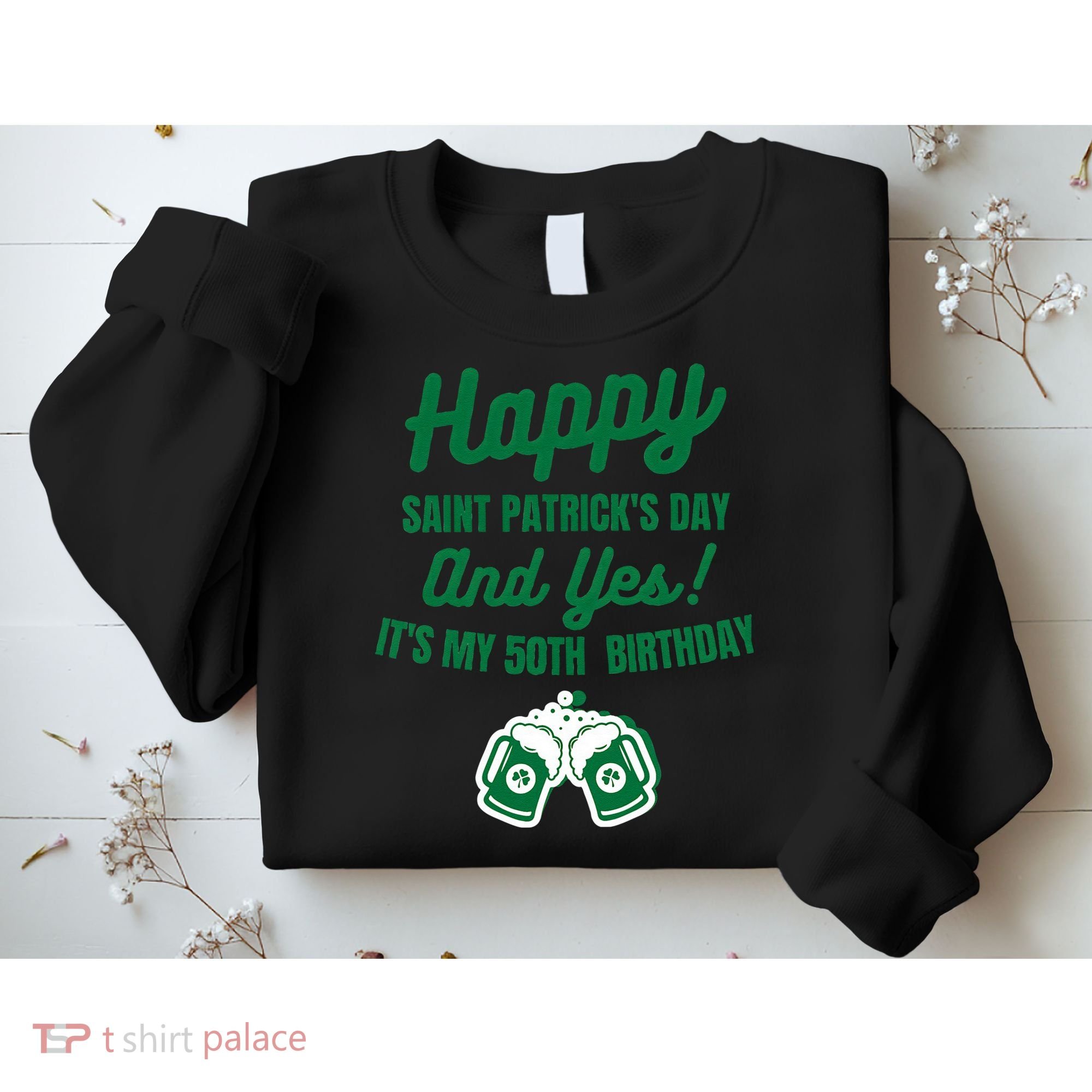 Happy Saint Patrick's Day, Funny 50th Birthday Party Gift Sweatshirt