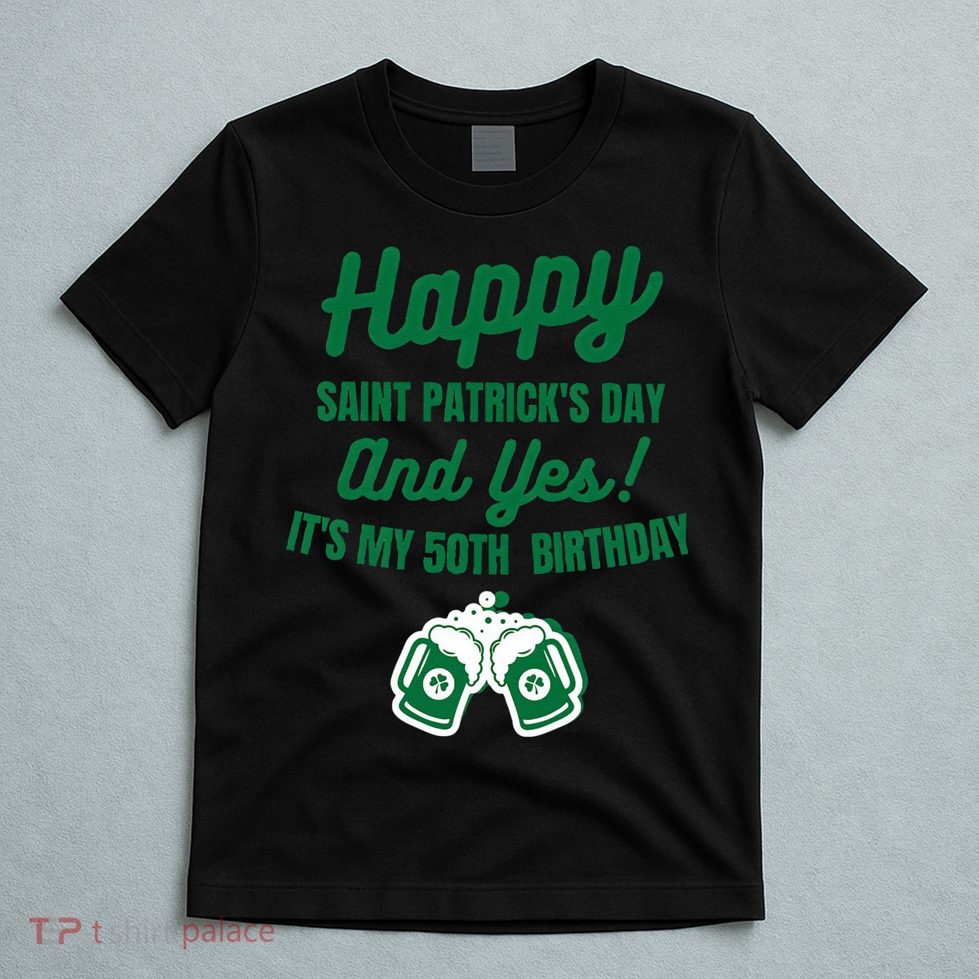 Happy Saint Patrick's Day, Funny 50th Birthday Party Gift T-Shirt