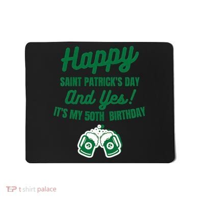 Happy Saint Patrick's Day, Funny 50th Birthday Party Gift Mousepad