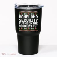 Homeland Security Put Me On The Naughty List Ugly Christmas Tumbler thumb 0