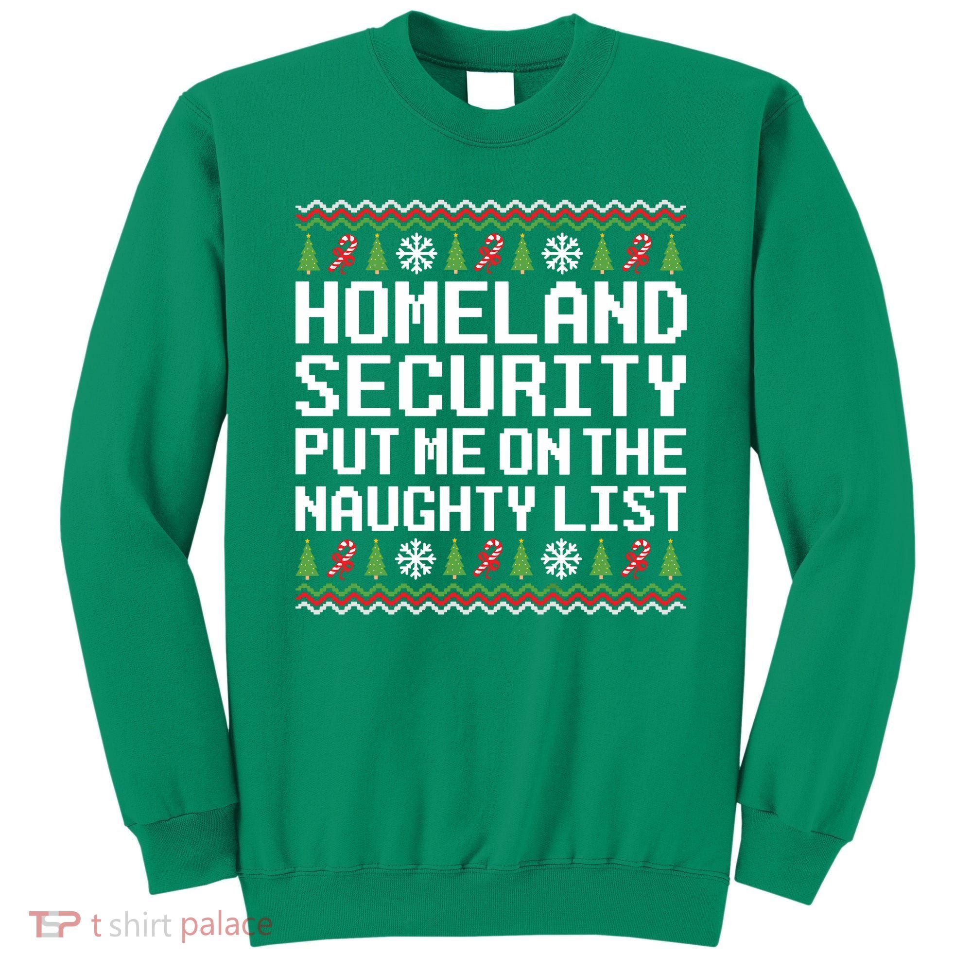 Homeland Security Put Me On The Naughty List Ugly Christmas Sweatshirt