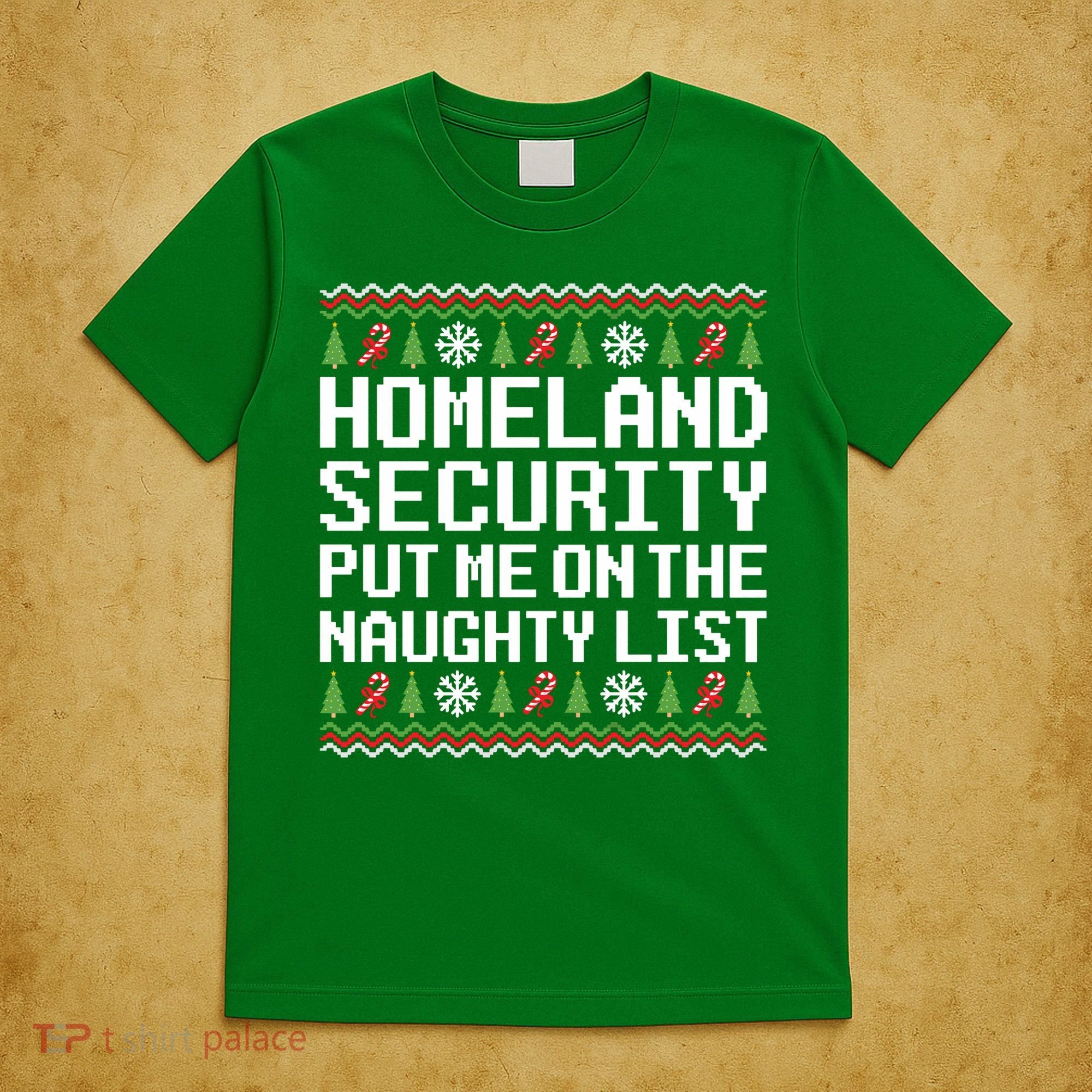 Homeland Security Put Me On The Naughty List Ugly Christmas T-Shirt