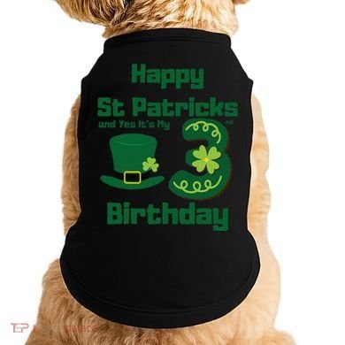 Happy St Patricks Day And Yes ItS My 3rd Birthday Doggie Tank