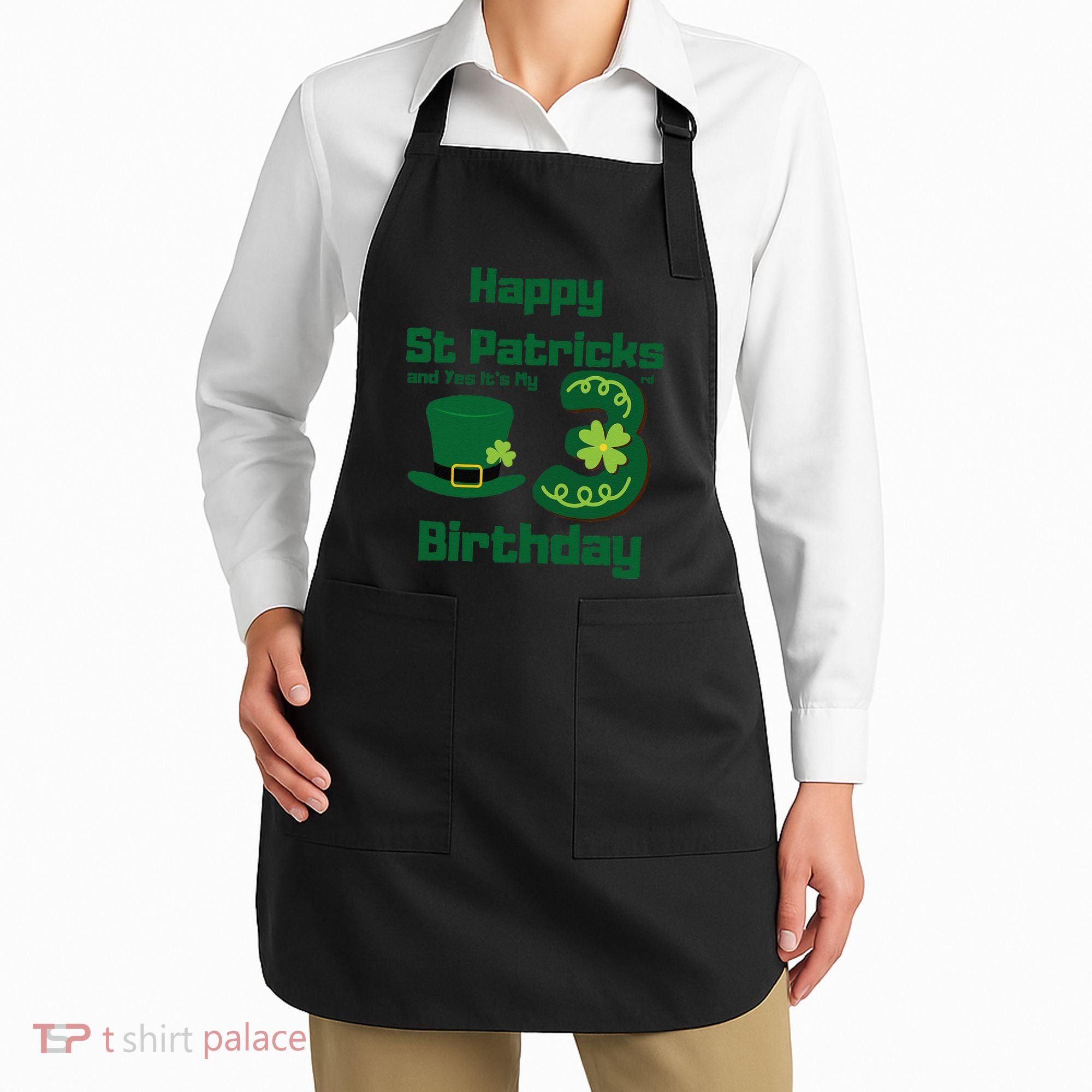 Happy St Patricks Day And Yes ItS My 3rd Birthday Apron