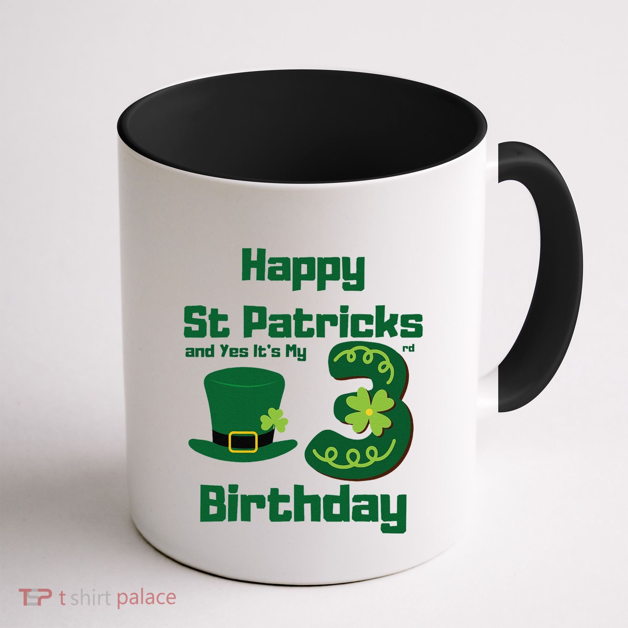 Happy St Patricks Day And Yes ItS My 3rd Birthday Coffee Mug