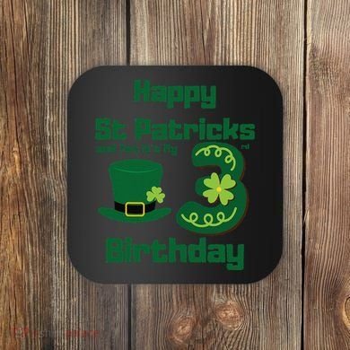 Happy St Patricks Day And Yes ItS My 3rd Birthday Coaster