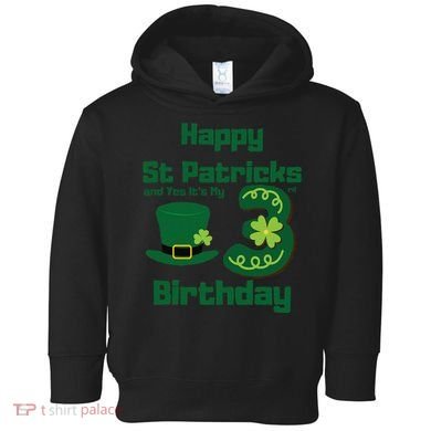 Happy St Patricks Day And Yes ItS My 3rd Birthday Toddler Hoodie