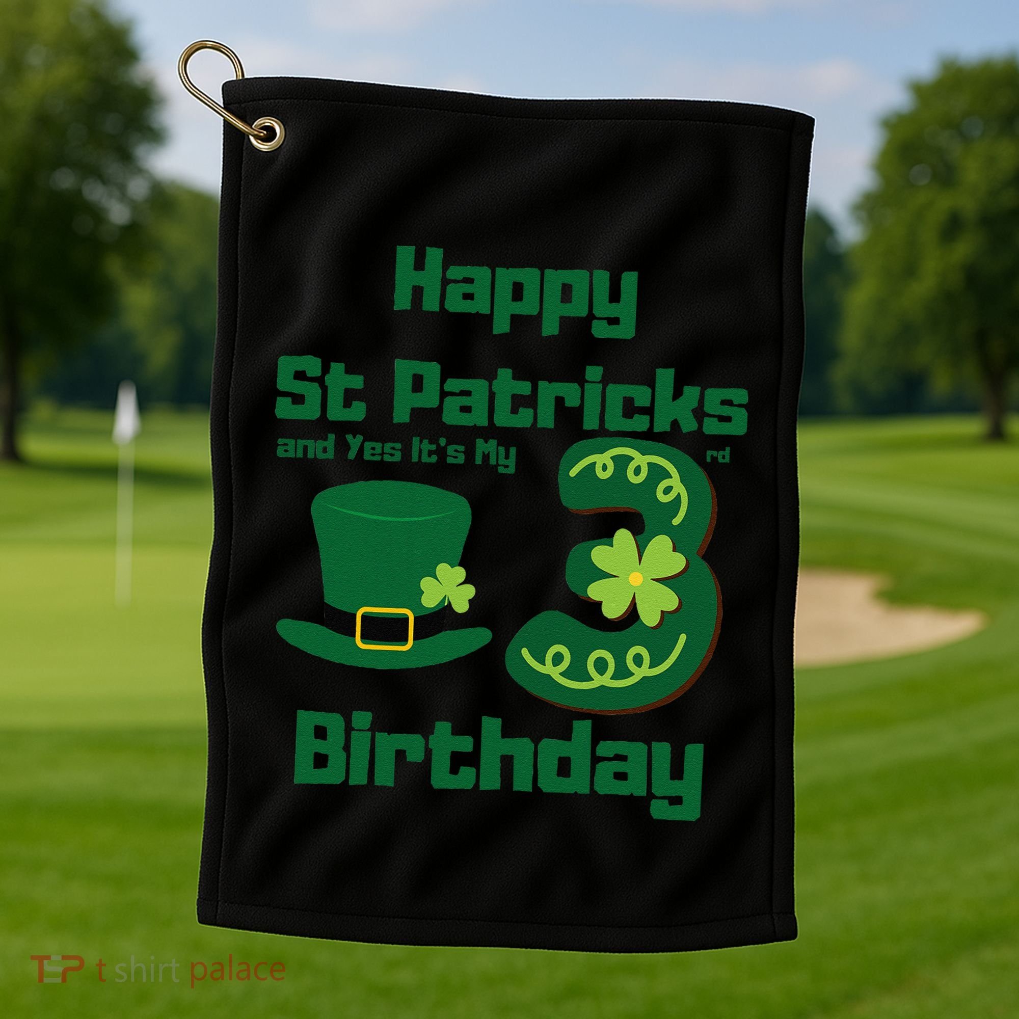 Happy St Patricks Day And Yes ItS My 3rd Birthday Golf Towel