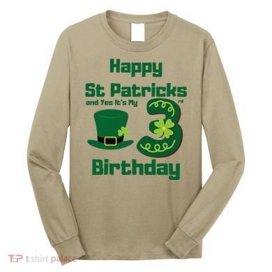 Happy St Patricks Day And Yes ItS My 3rd Birthday Long Sleeve Shirt
