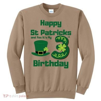 Happy St Patricks Day And Yes ItS My 3rd Birthday Sweatshirt