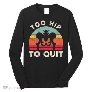 Hip Surgery Recovery Hip Replacement Recovery Long Sleeve Shirt