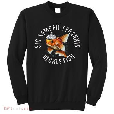 Hecklefish Says Sic Semper Tyrannis Wearing A Tinfoil Hat Sweatshirt