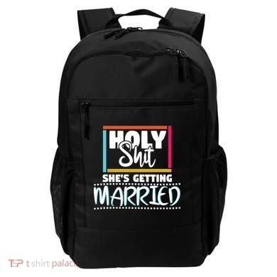 Holy Shit Shes Getting Married Bridesmaids Meaningful Gift Backpack