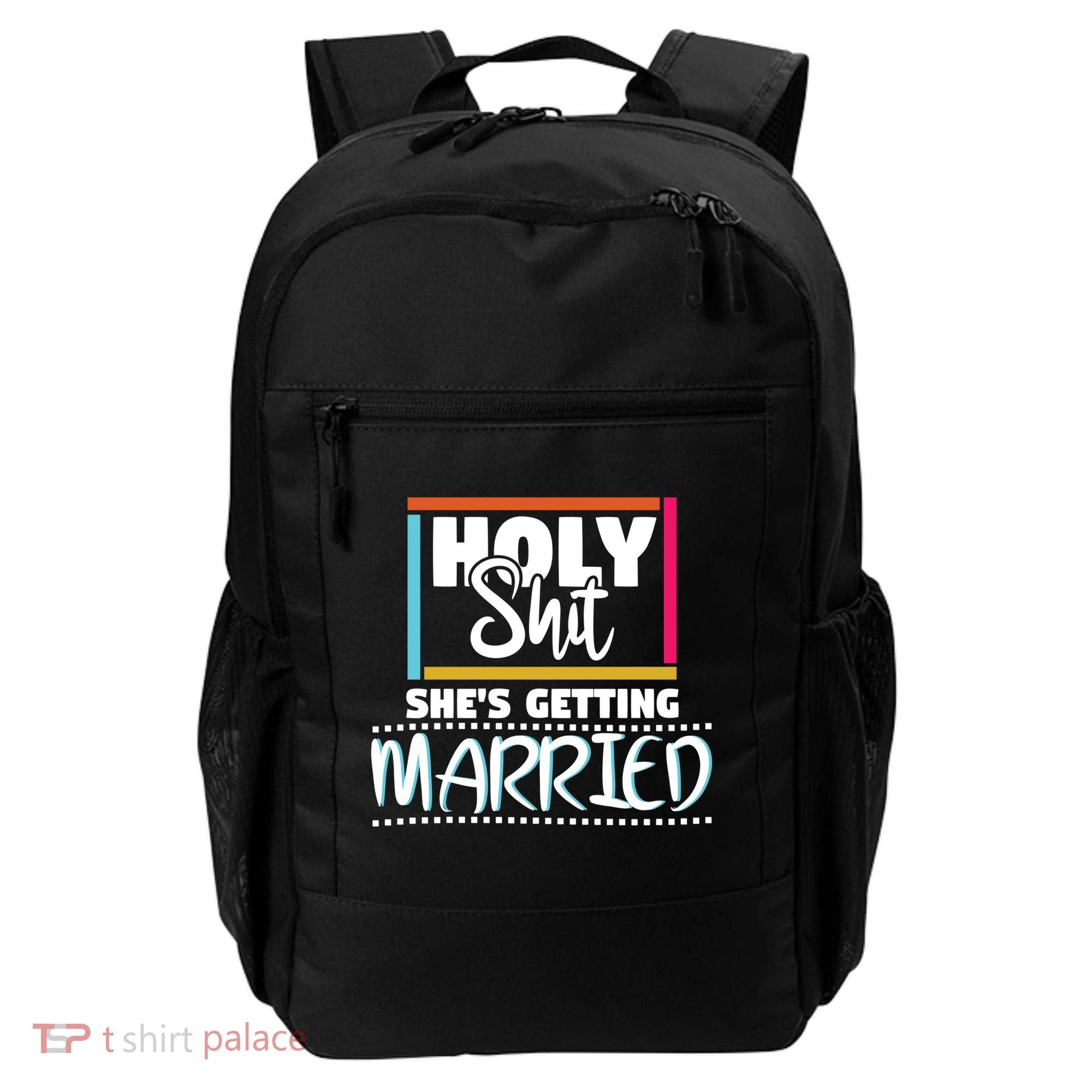 Holy Shit Shes Getting Married Bridesmaids Meaningful Gift Backpack