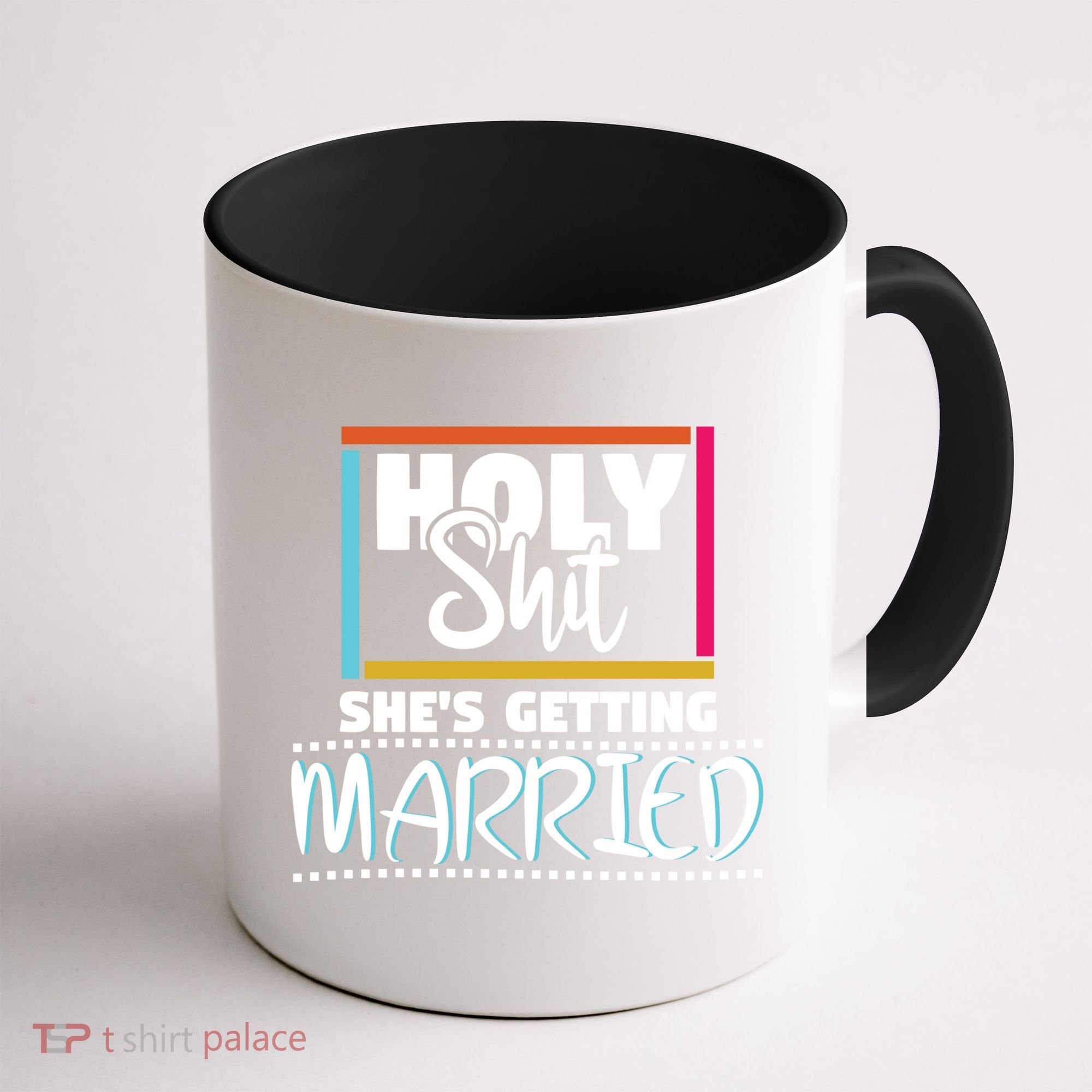 Holy Shit Shes Getting Married Bridesmaids Meaningful Gift Coffee Mug
