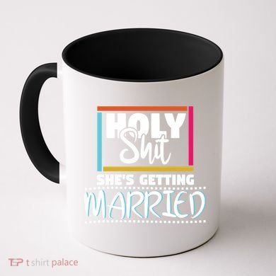 Holy Shit Shes Getting Married Bridesmaids Meaningful Gift Coffee Mug