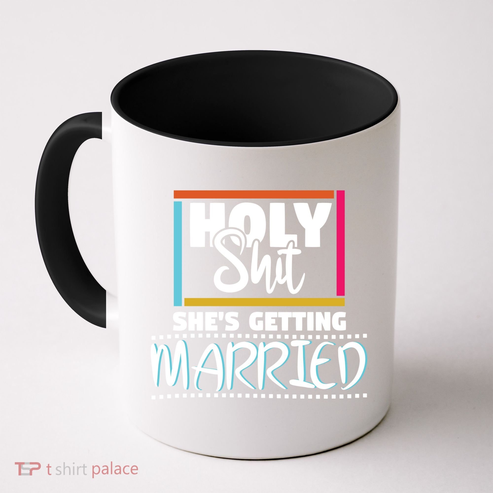 Holy Shit Shes Getting Married Bridesmaids Meaningful Gift Coffee Mug