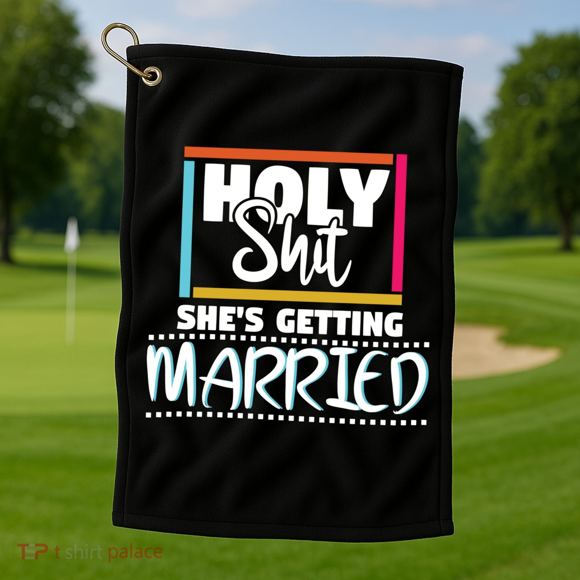 Holy Shit Shes Getting Married Bridesmaids Meaningful Gift Golf Towel