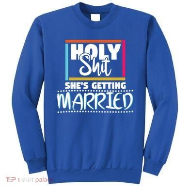 Holy Shit Shes Getting Married Bridesmaids Meaningful Gift Sweatshirt