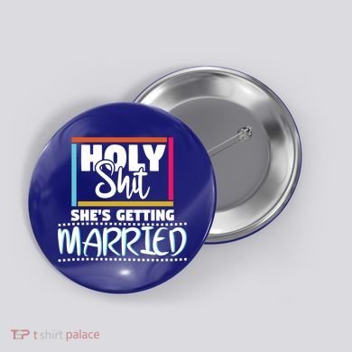 Holy Shit Shes Getting Married Bridesmaids Meaningful Gift Button