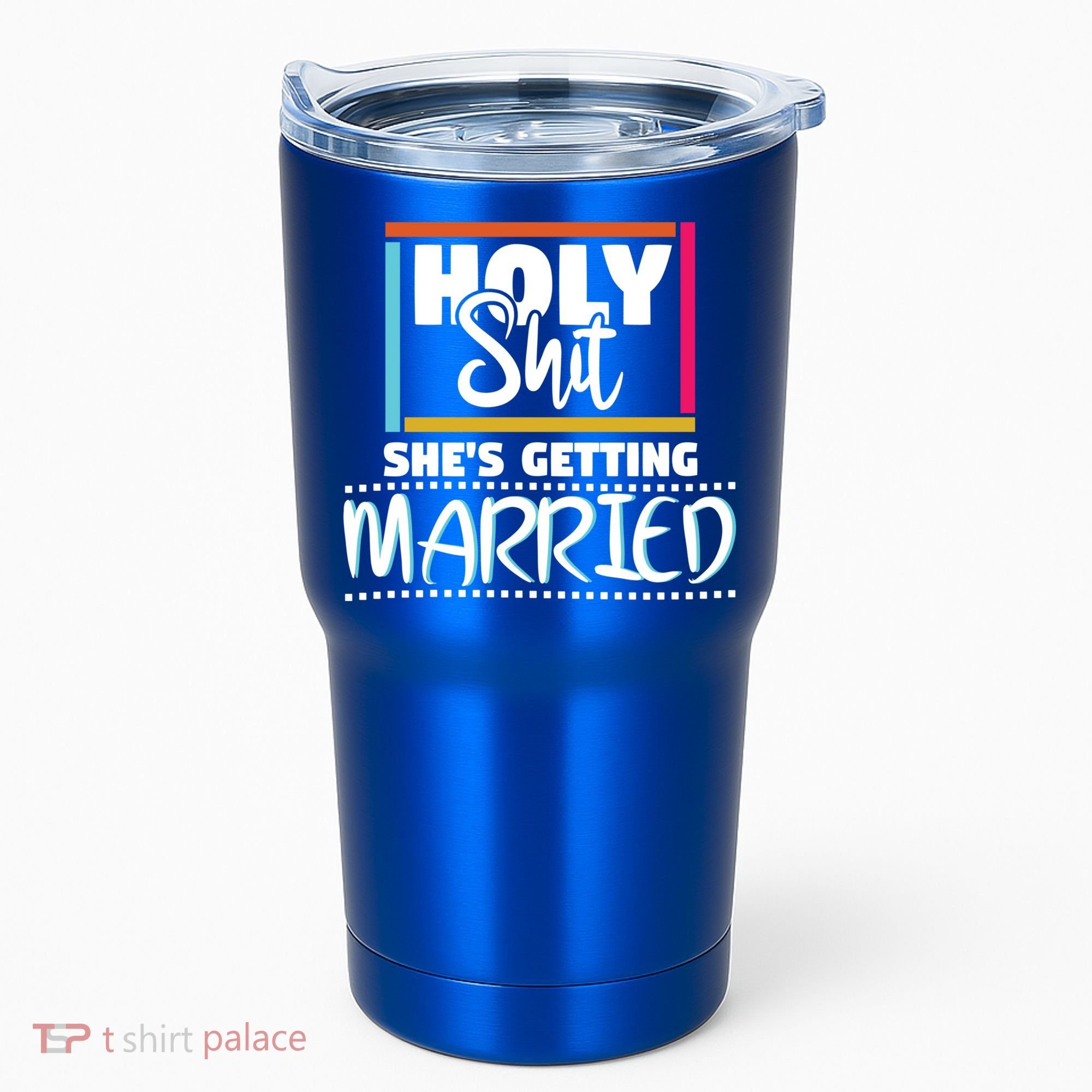 Holy Shit Shes Getting Married Bridesmaids Meaningful Gift Tumbler