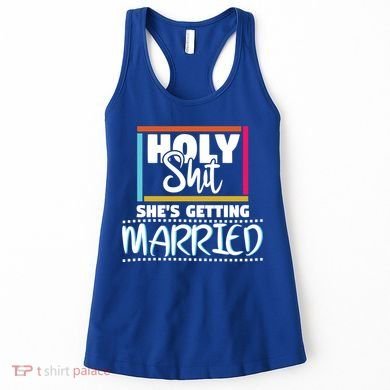 Holy Shit Shes Getting Married Bridesmaids Meaningful Gift Women's Tank Top