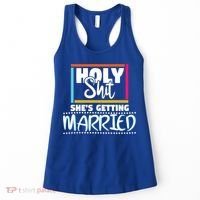 Holy Shit Shes Getting Married Bridesmaids Meaningful Gift Women's Tank Top thumb 0