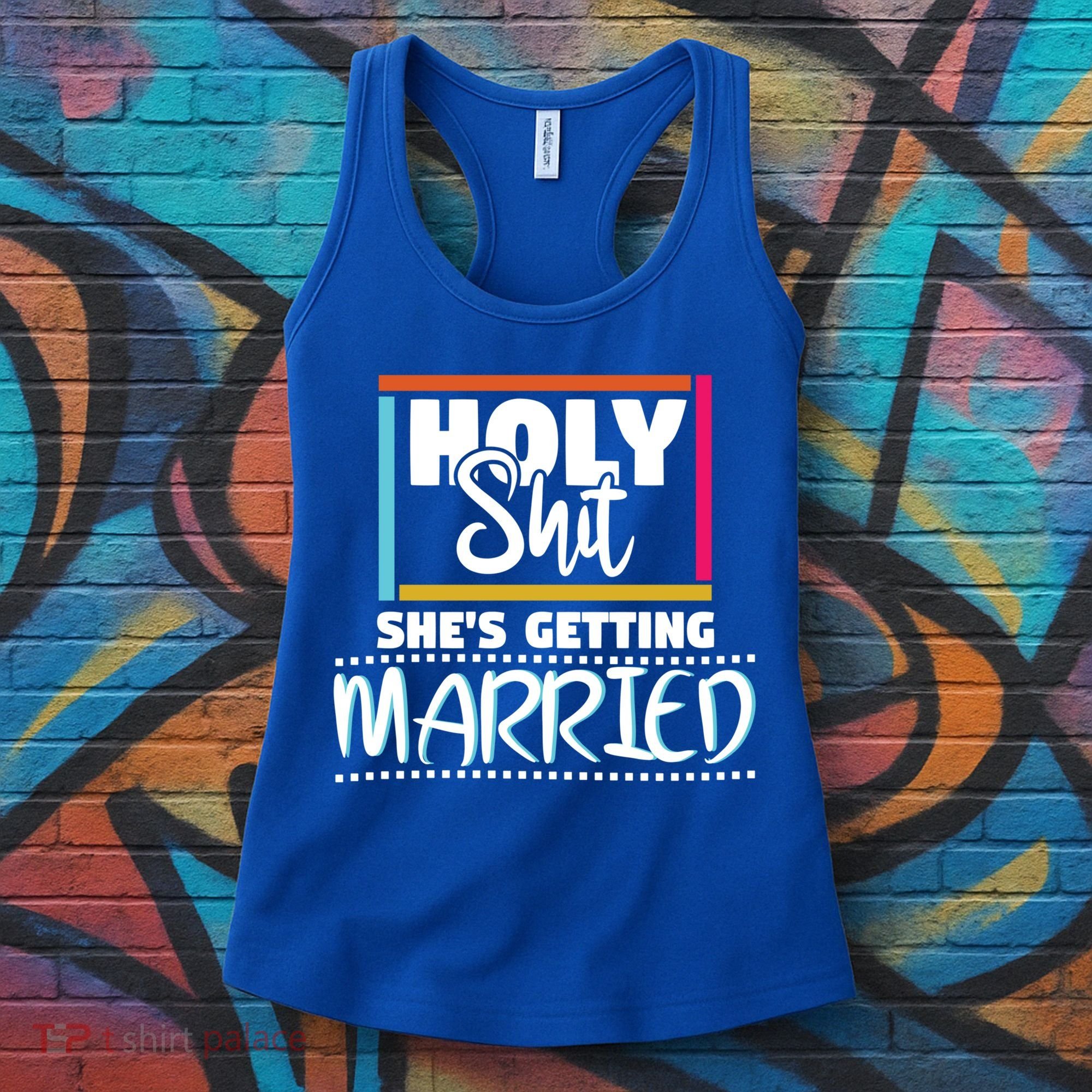 Holy Shit Shes Getting Married Bridesmaids Meaningful Gift Women's Tank Top