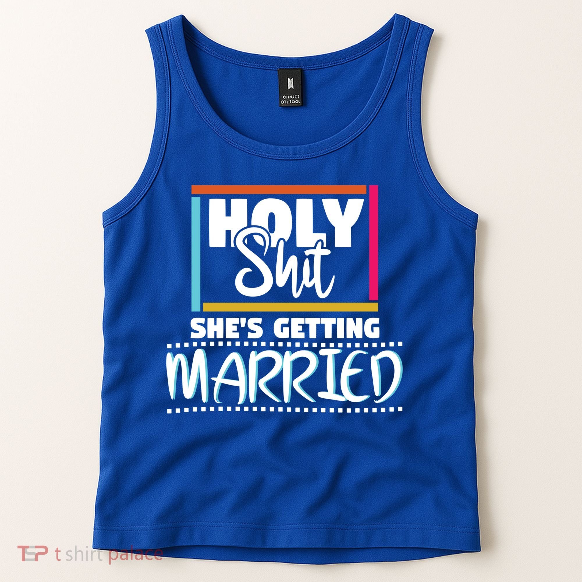 Holy Shit Shes Getting Married Bridesmaids Meaningful Gift Tank Top