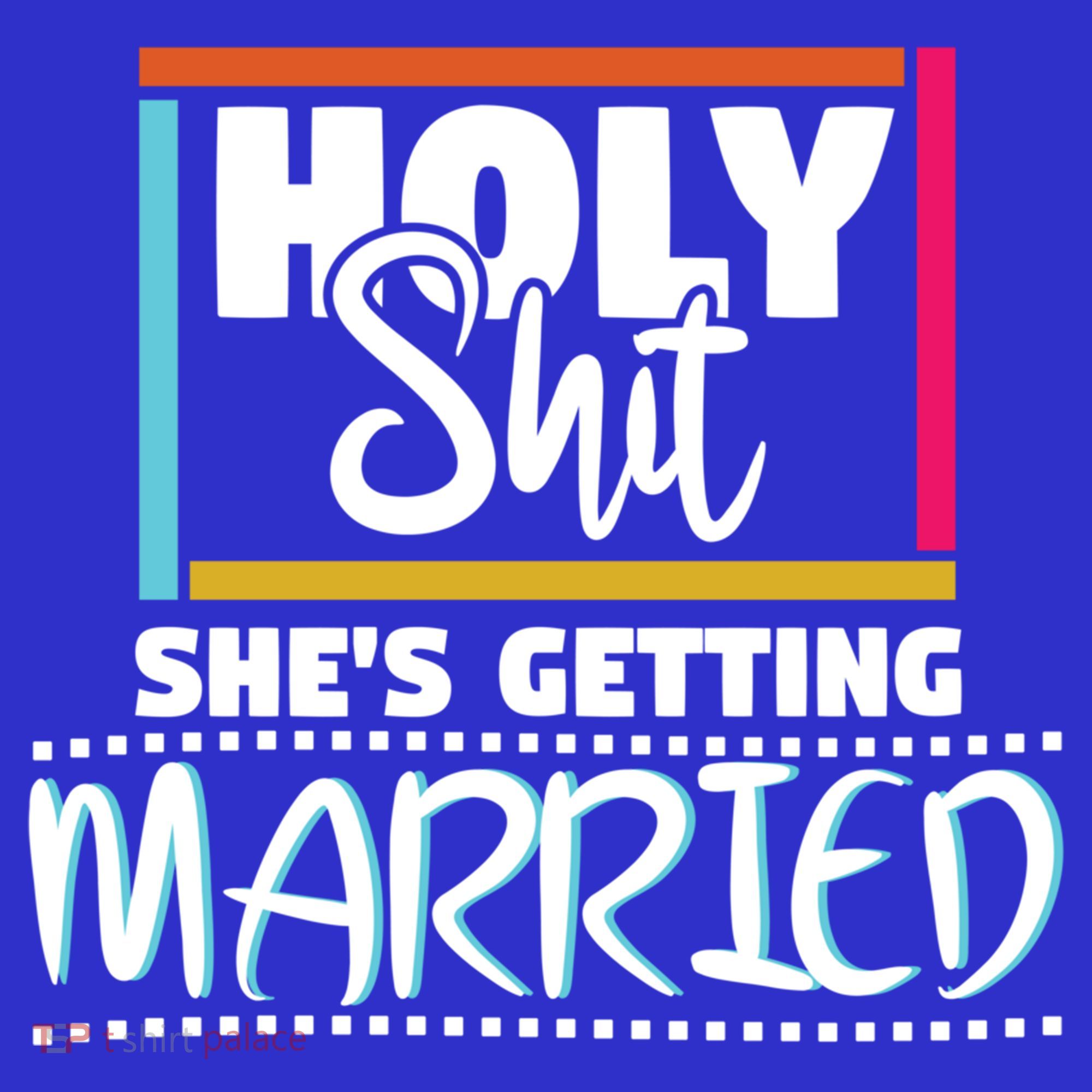 Holy Shit Shes Getting Married Bridesmaids Meaningful Gift Women's Long Sleeve Shirt