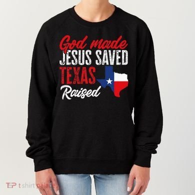Home State Texas Pride God Made Jesus Saved Texas Raised Women's Sweatshirt