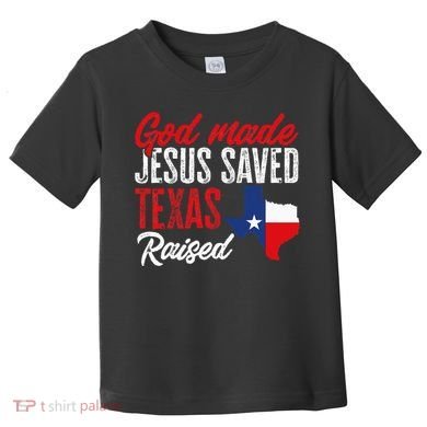 Home State Texas Pride God Made Jesus Saved Texas Raised Toddler T-Shirt