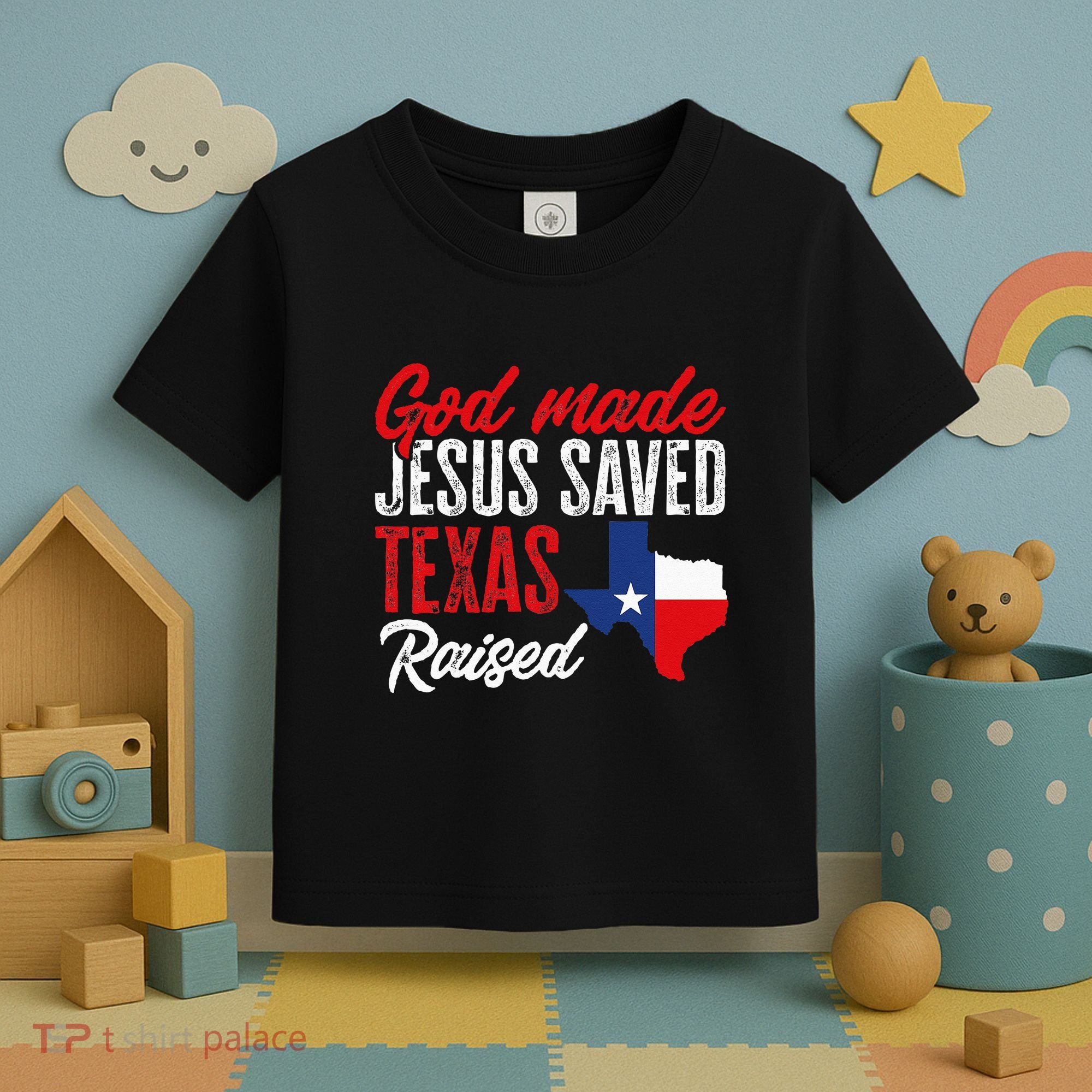 Home State Texas Pride God Made Jesus Saved Texas Raised Toddler T-Shirt