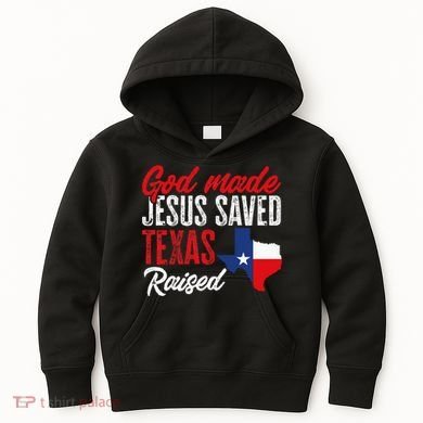 Home State Texas Pride God Made Jesus Saved Texas Raised Kids Hoodie