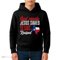 Home State Texas Pride God Made Jesus Saved Texas Raised Kids Hoodie thumb 4