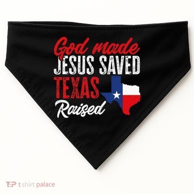 Home State Texas Pride God Made Jesus Saved Texas Raised USA-Made Doggie Bandana