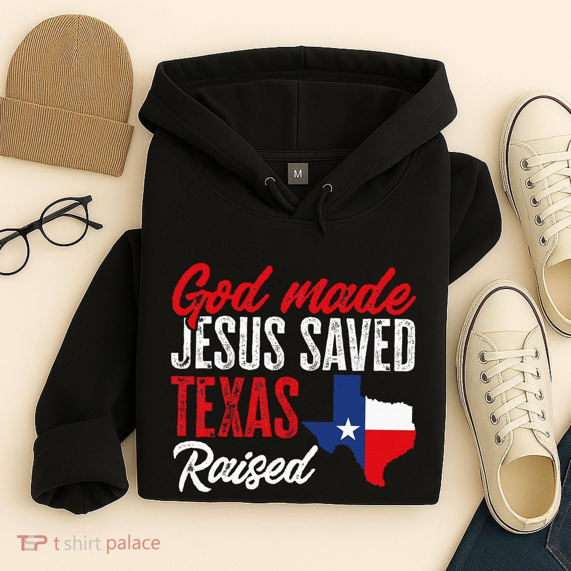 Home State Texas Pride God Made Jesus Saved Texas Raised Hoodie