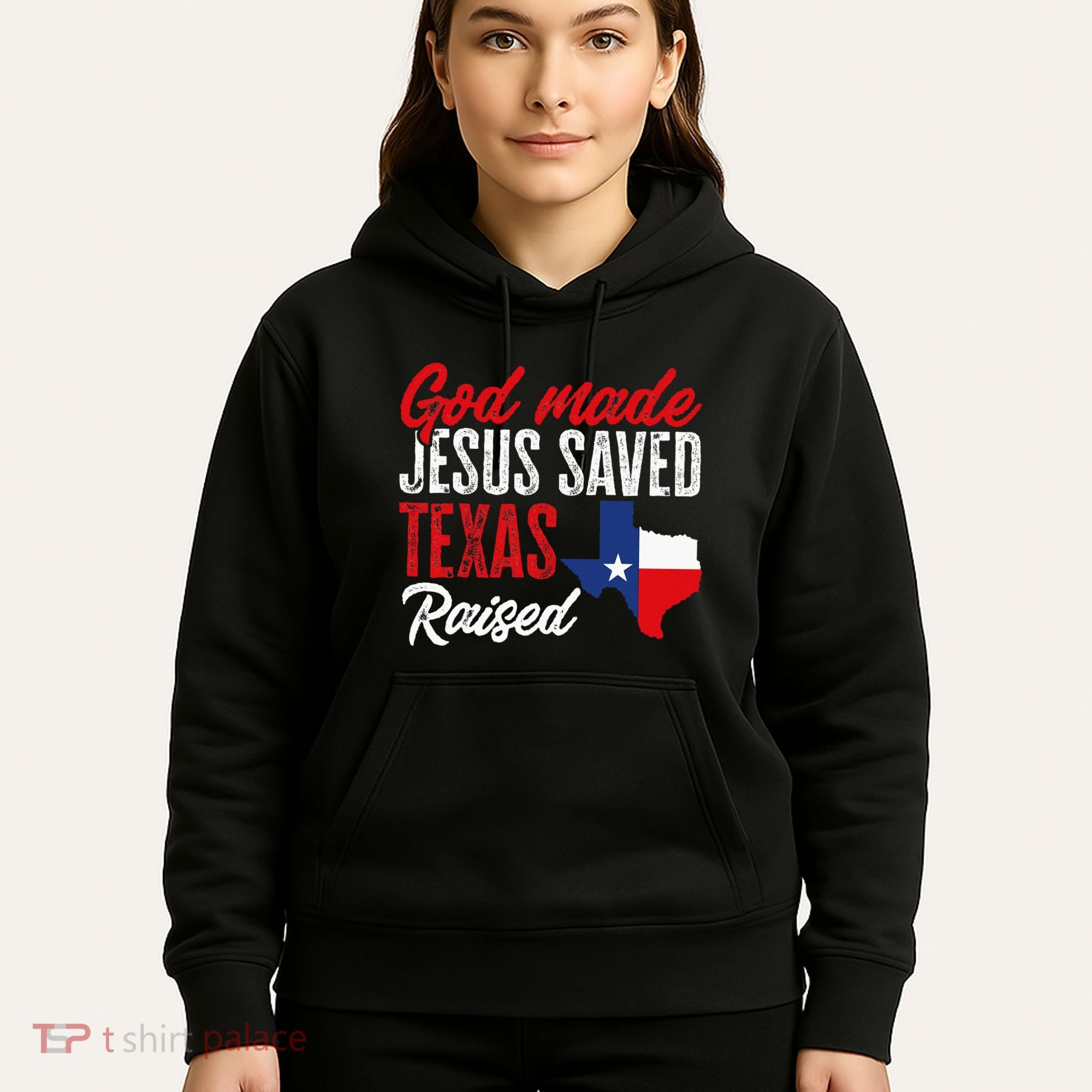 Home State Texas Pride God Made Jesus Saved Texas Raised Hoodie