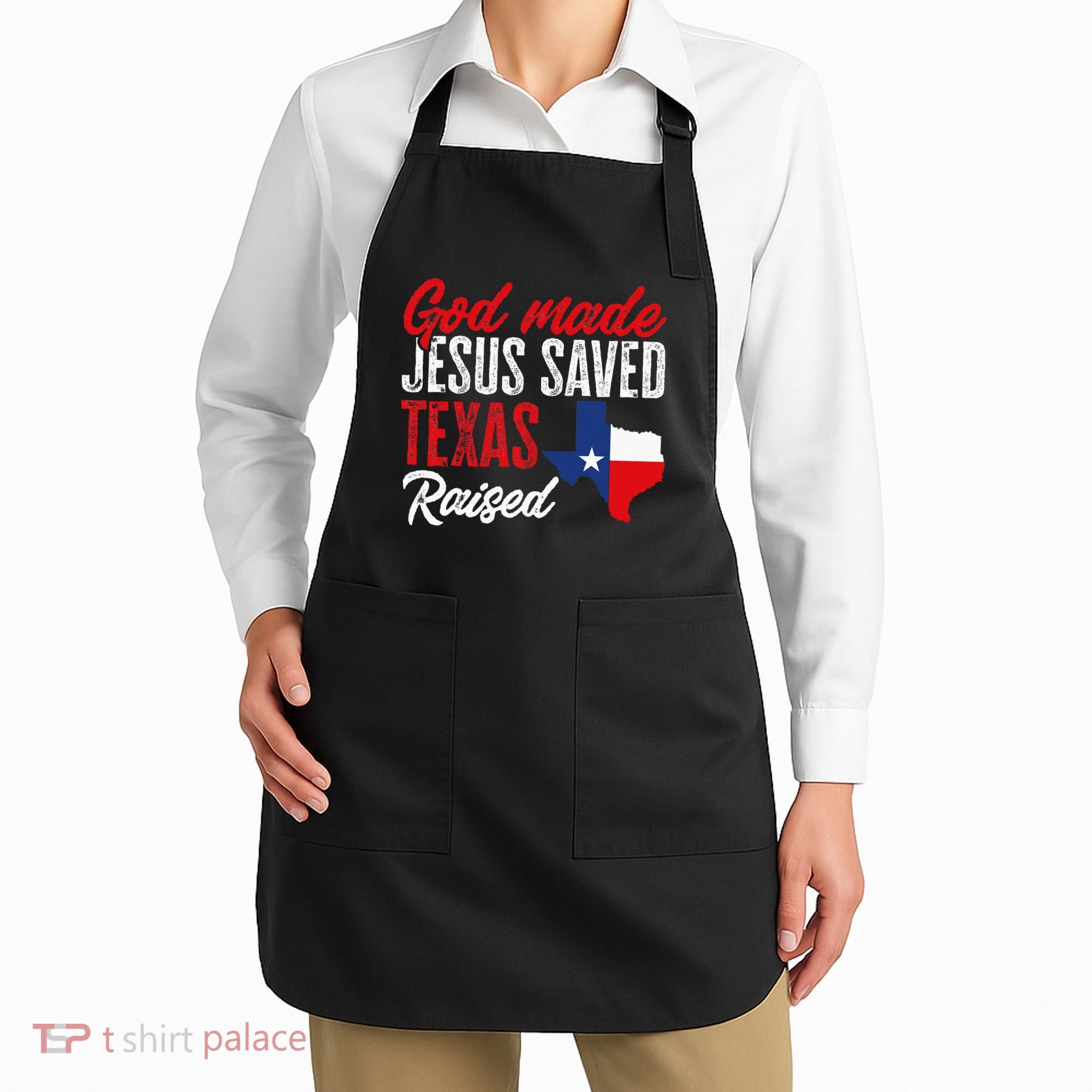 Home State Texas Pride God Made Jesus Saved Texas Raised Apron