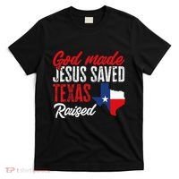 Home State Texas Pride God Made Jesus Saved Texas Raised T-Shirt thumb 0