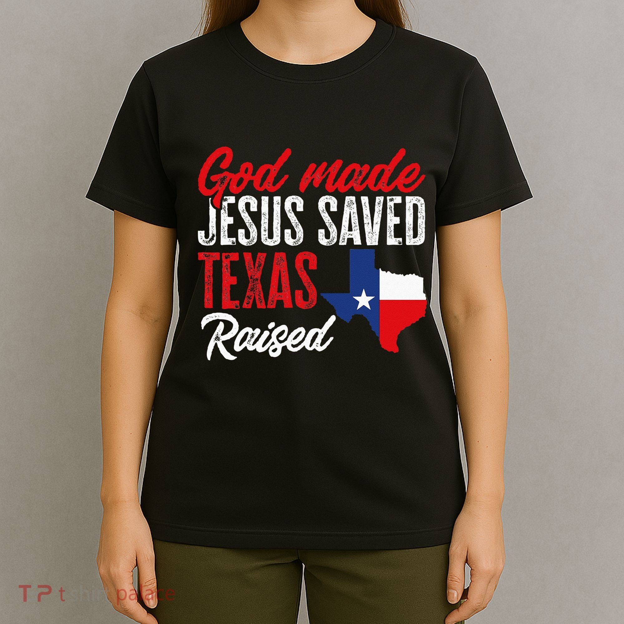 Home State Texas Pride God Made Jesus Saved Texas Raised T-Shirt