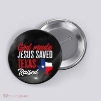 Home State Texas Pride God Made Jesus Saved Texas Raised Button thumb 0