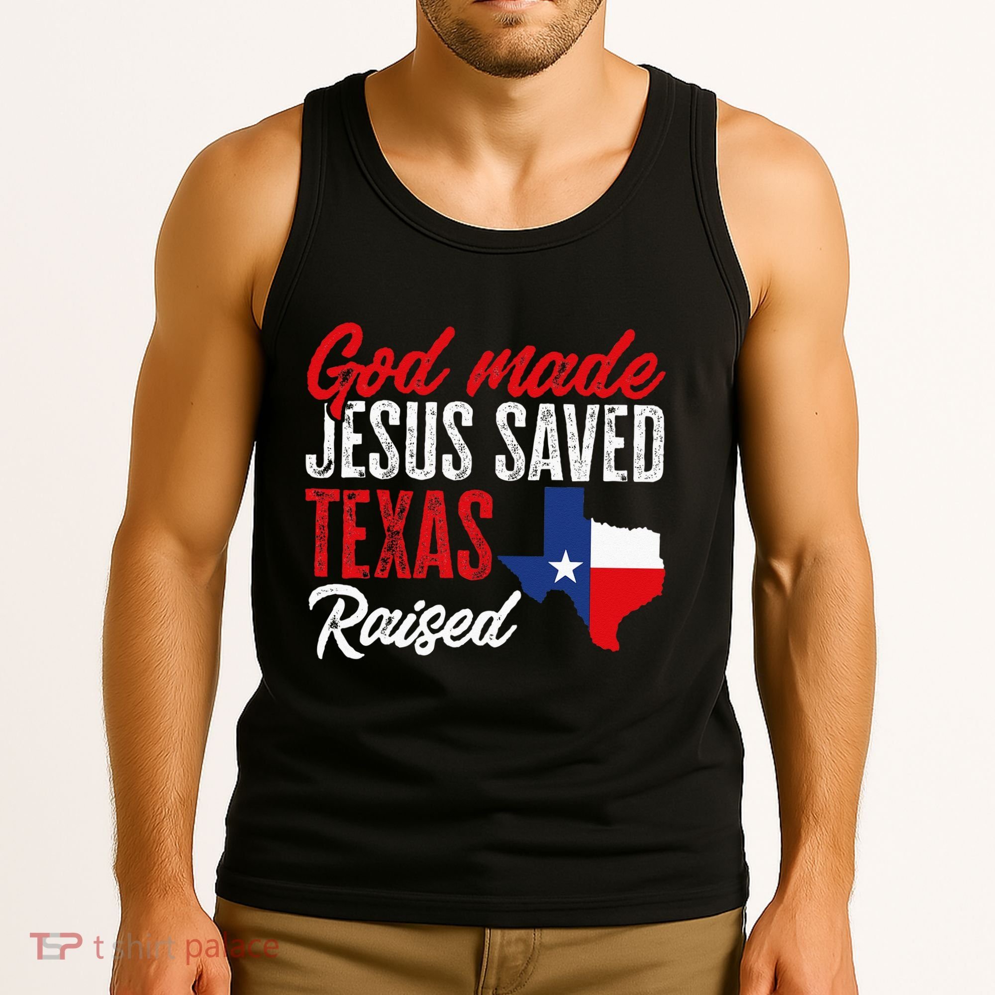 Home State Texas Pride God Made Jesus Saved Texas Raised Tank Top