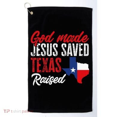 Home State Texas Pride God Made Jesus Saved Texas Raised Golf Towel