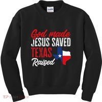 Home State Texas Pride God Made Jesus Saved Texas Raised Kids Sweatshirt thumb 0
