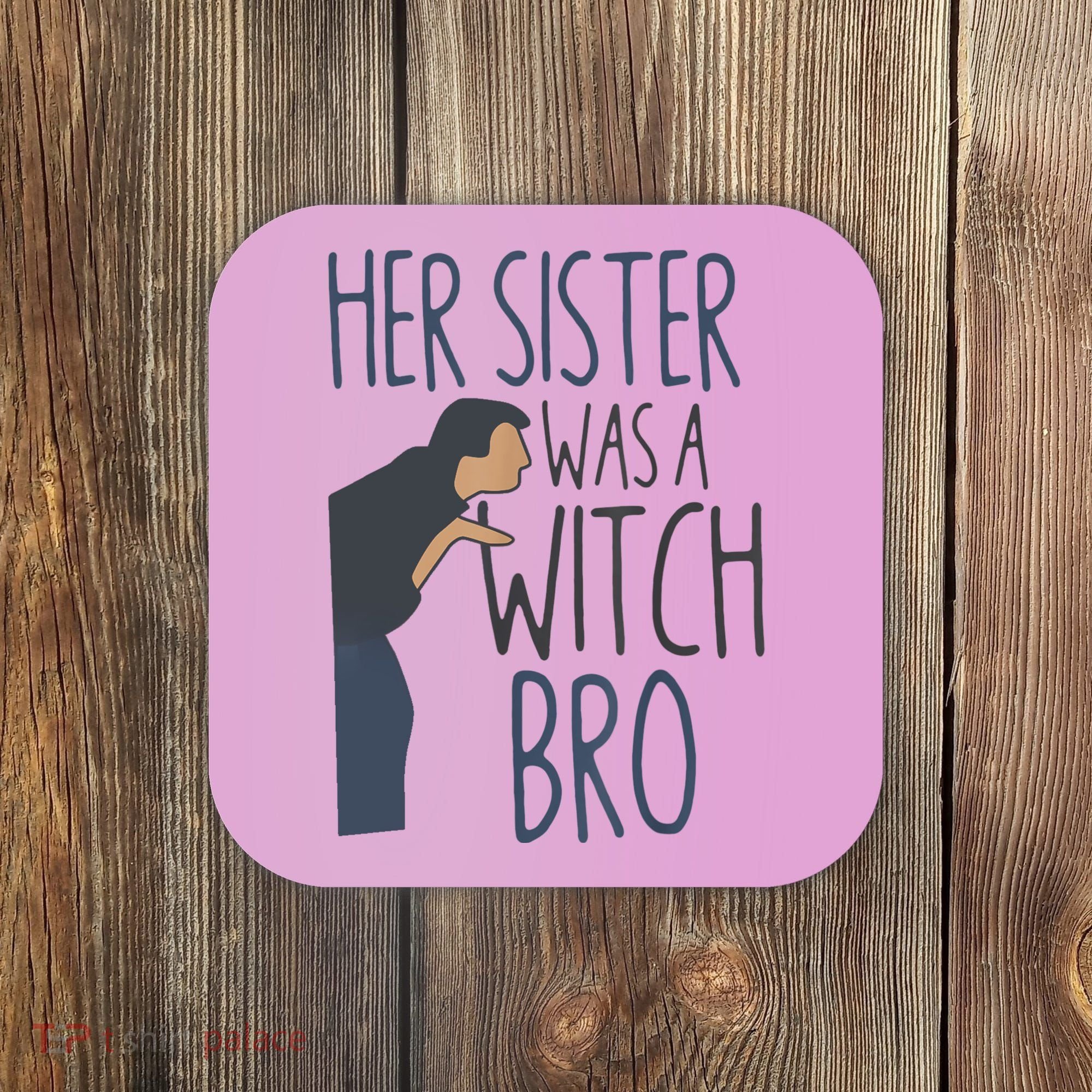 Her Sister Was A Witch Bro Funny Halloween Coaster