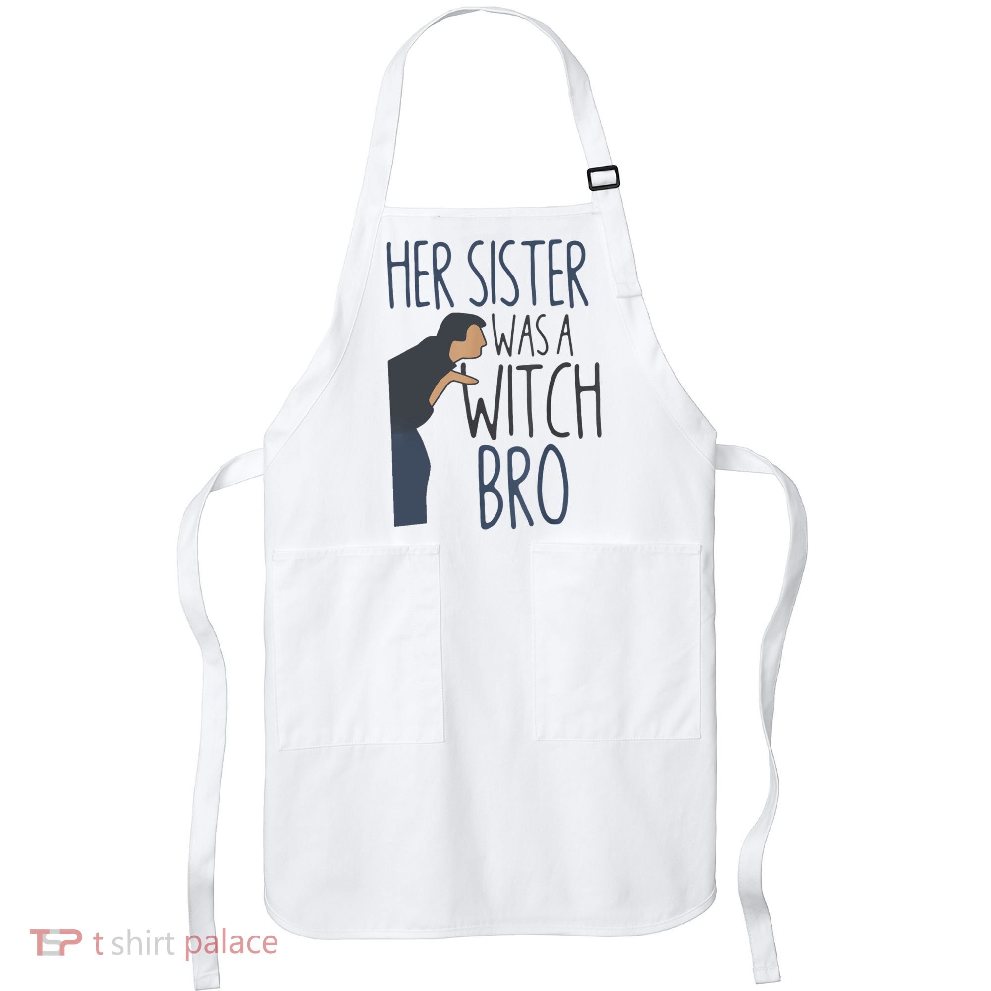 Her Sister Was A Witch Bro Funny Halloween Apron
