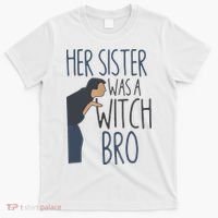 Her Sister Was A Witch Bro Funny Halloween T-Shirt thumb 0